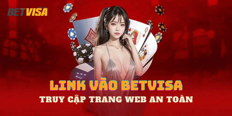 Link vào betvisa chính chủ không mất tiền